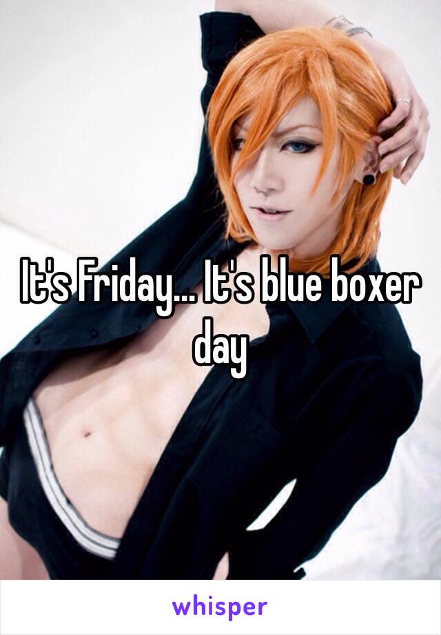 It's Friday… It's blue boxer day