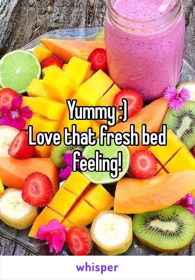 Yummy :)
Love that fresh bed feeling! 