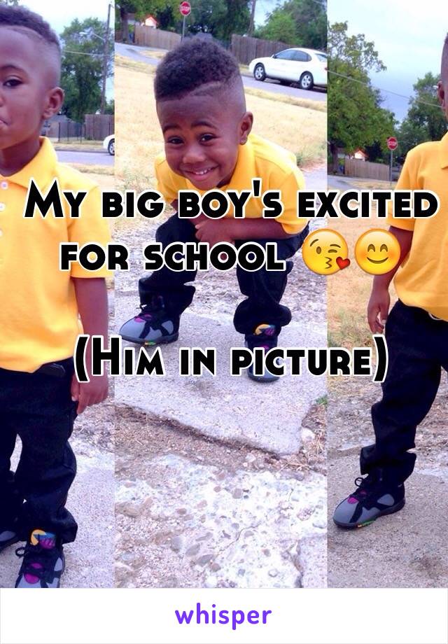 My big boy's excited for school 😘😊

(Him in picture)