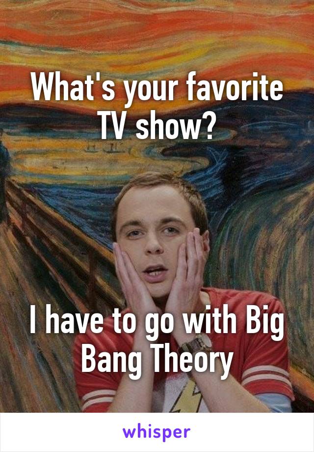 What's your favorite TV show?




I have to go with Big Bang Theory