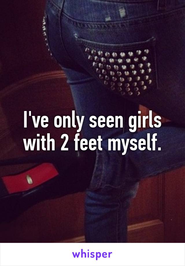 I've only seen girls with 2 feet myself.