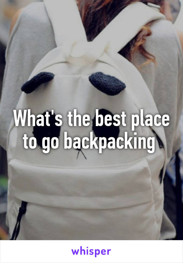 What's the best place to go backpacking 