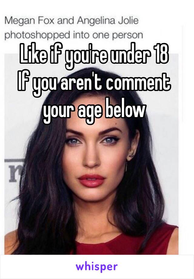 Like if you're under 18 
If you aren't comment your age below 