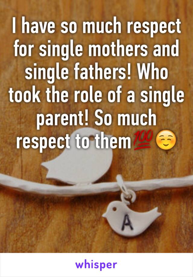 I have so much respect for single mothers and single fathers! Who took the role of a single parent! So much respect to them💯☺️