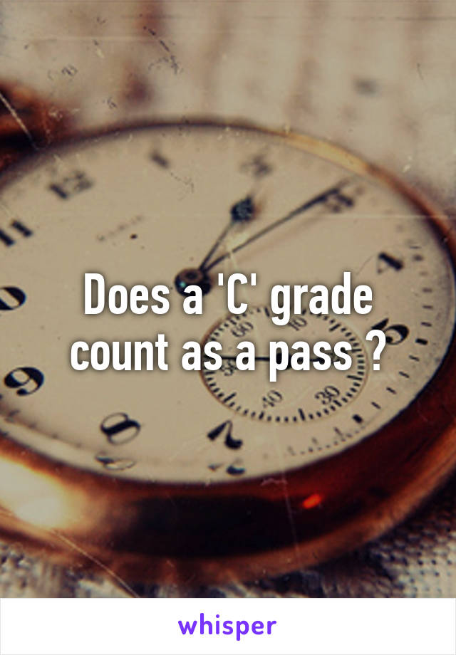 Does a 'C' grade count as a pass ?