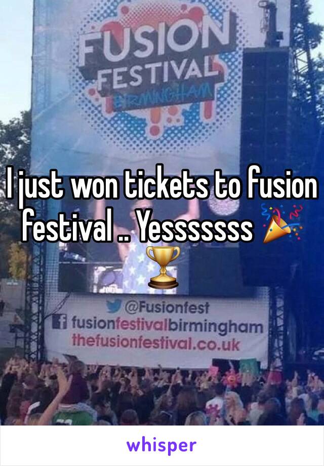 I just won tickets to fusion festival .. Yesssssss 🎉🏆