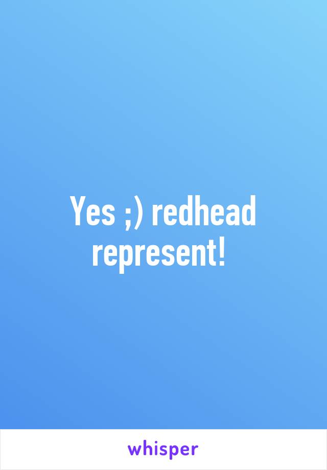 Yes ;) redhead represent! 