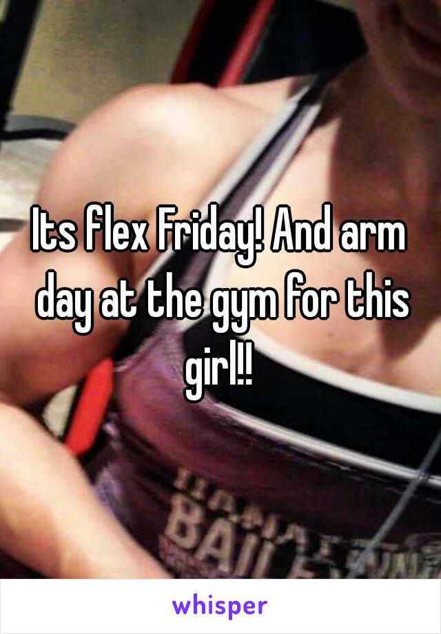 Its flex Friday! And arm day at the gym for this girl!! 