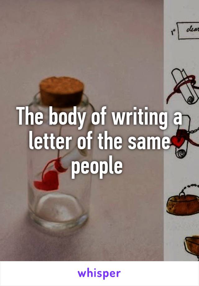 The body of writing a letter of the same people 