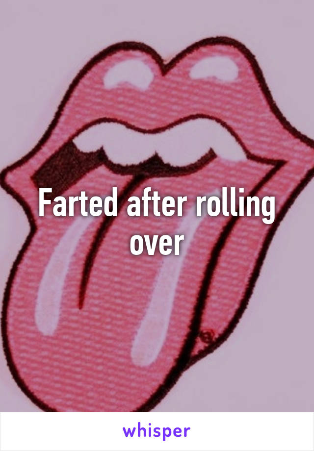 Farted after rolling over