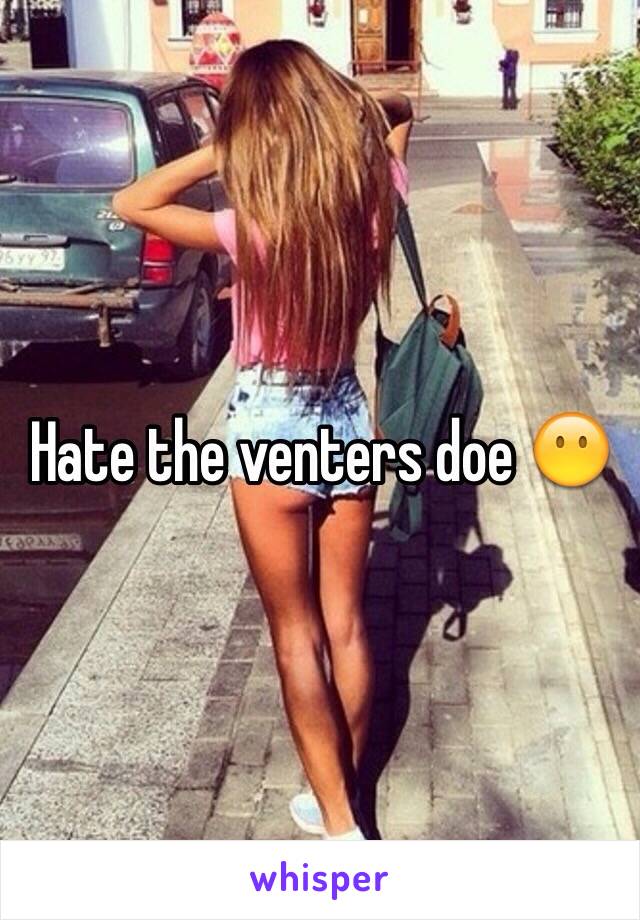 Hate the venters doe 😶