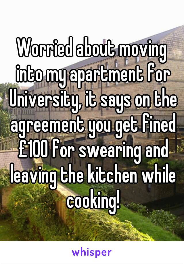 Worried about moving into my apartment for University, it says on the agreement you get fined £100 for swearing and leaving the kitchen while cooking!