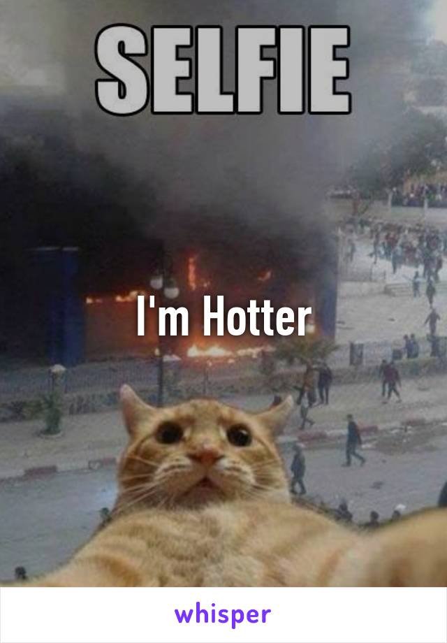 I'm Hotter