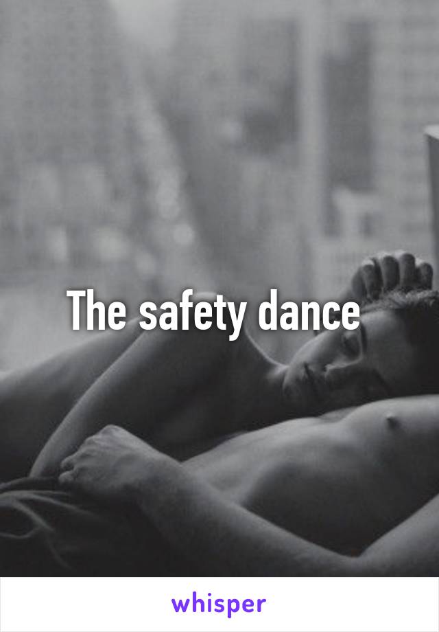 The safety dance 