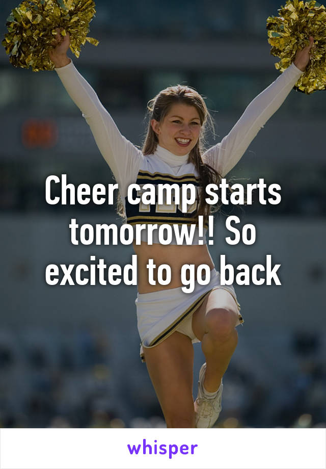 Cheer camp starts tomorrow!! So excited to go back