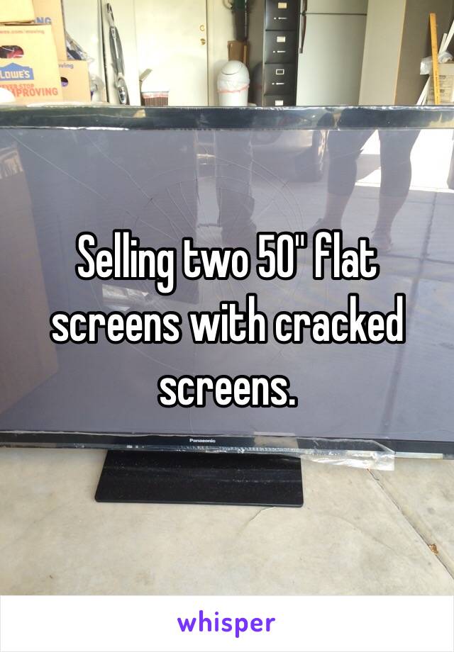 Selling two 50" flat screens with cracked screens. 