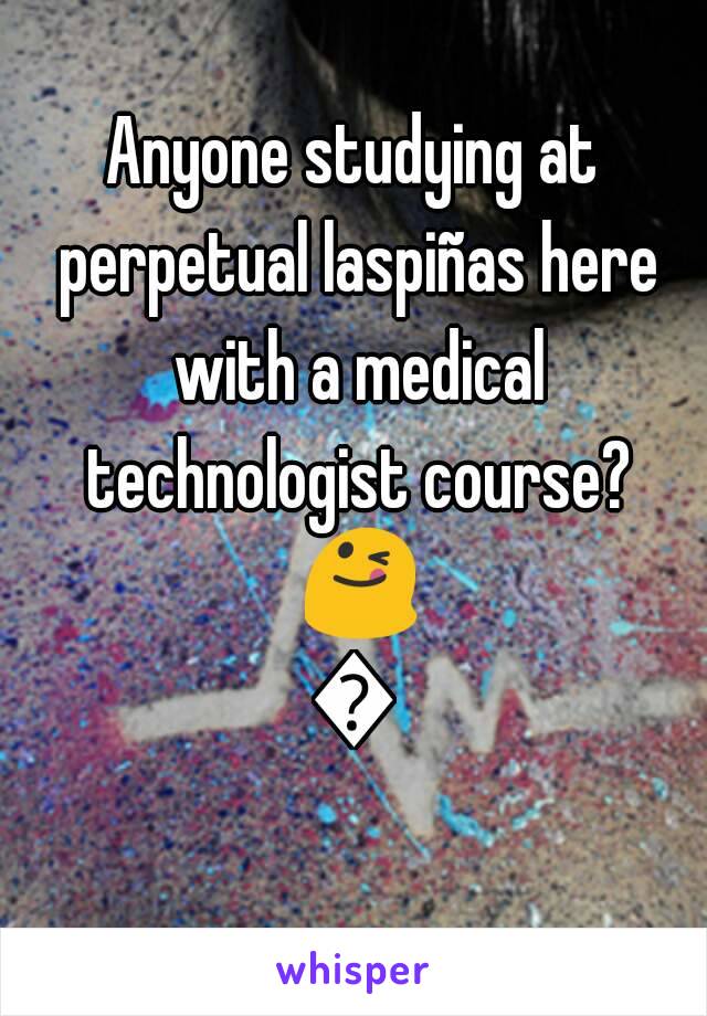 Anyone studying at perpetual laspiñas here with a medical technologist course? 😋😋