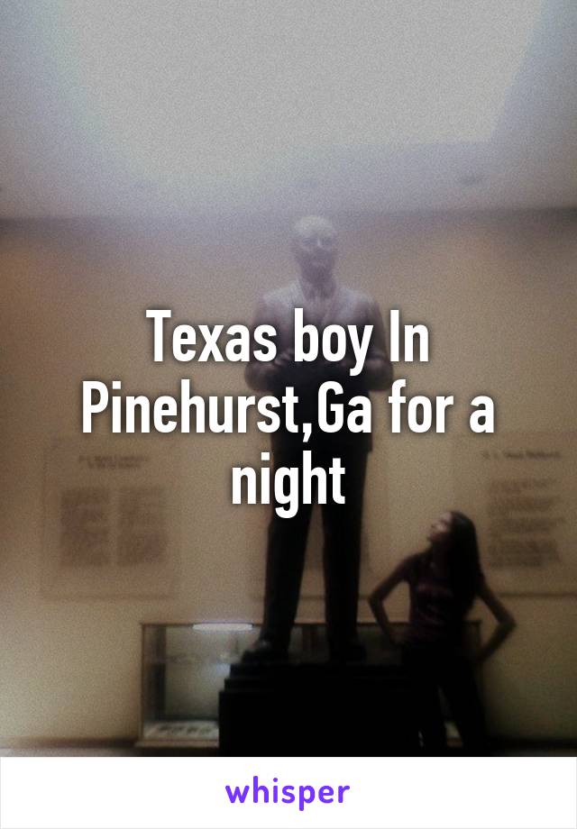 Texas boy In Pinehurst,Ga for a night