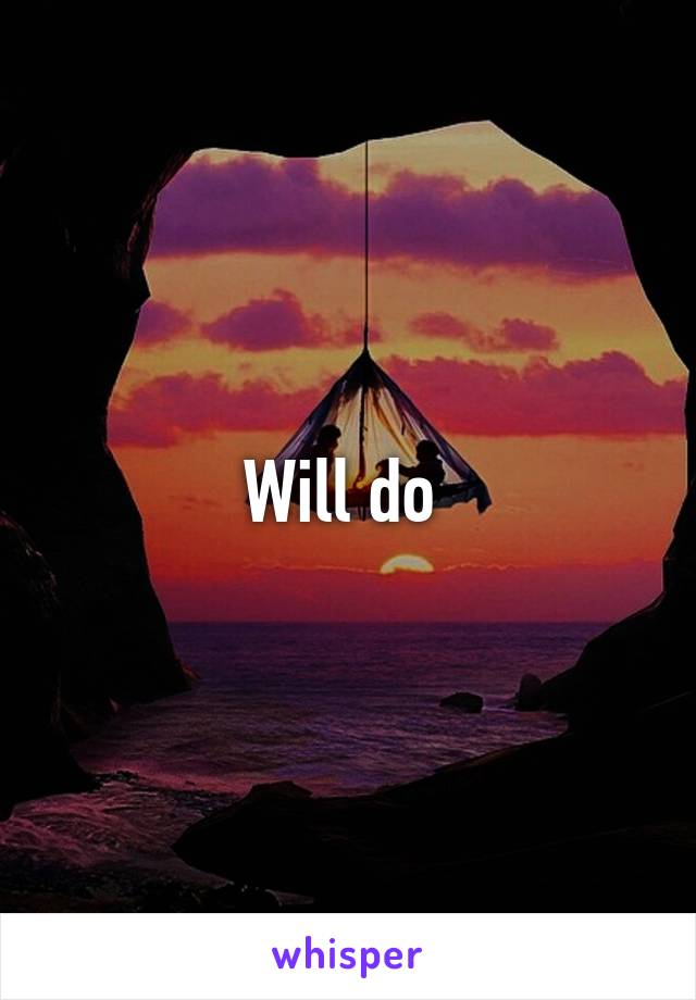 Will do 