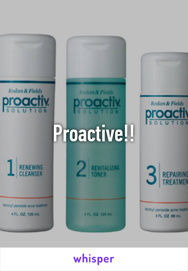 Proactive!!