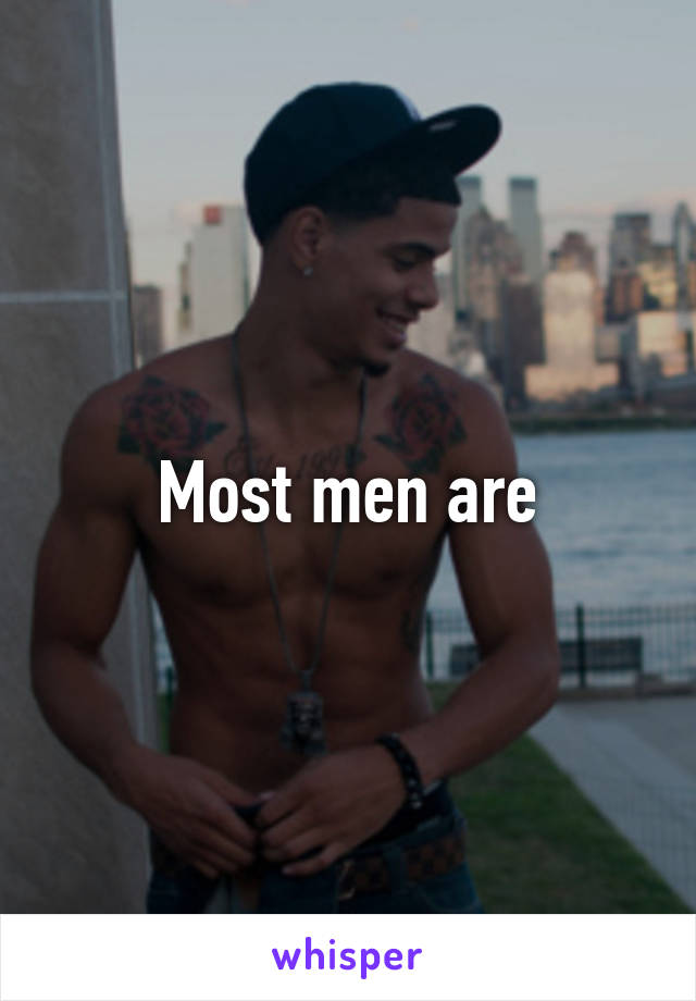 Most men are