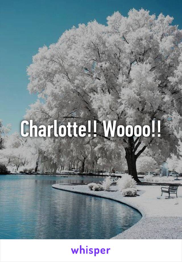 Charlotte!! Woooo!!