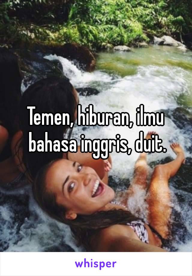 Temen, hiburan, ilmu bahasa inggris, duit.