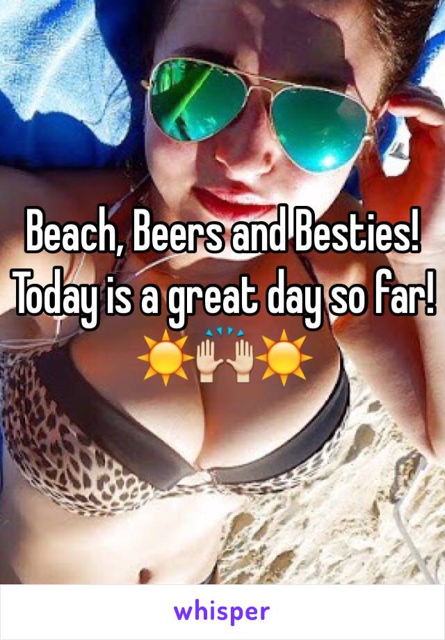 Beach, Beers and Besties! Today is a great day so far!
☀️🙌☀️