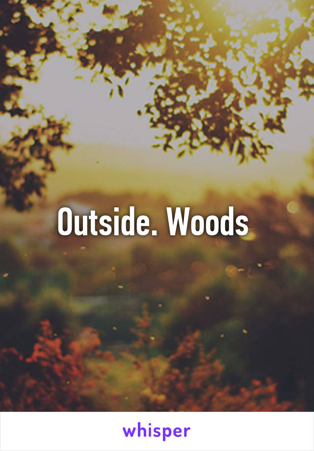 Outside. Woods 