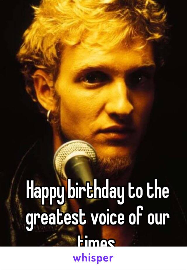 Happy birthday to the greatest voice of our times. 
