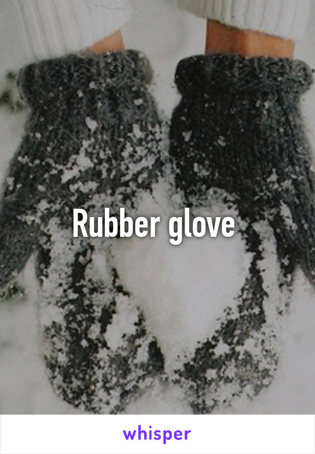 Rubber glove 