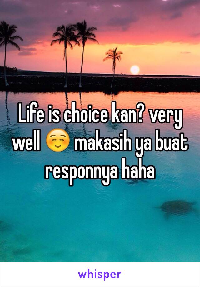 Life is choice kan? very well ☺️ makasih ya buat responnya haha