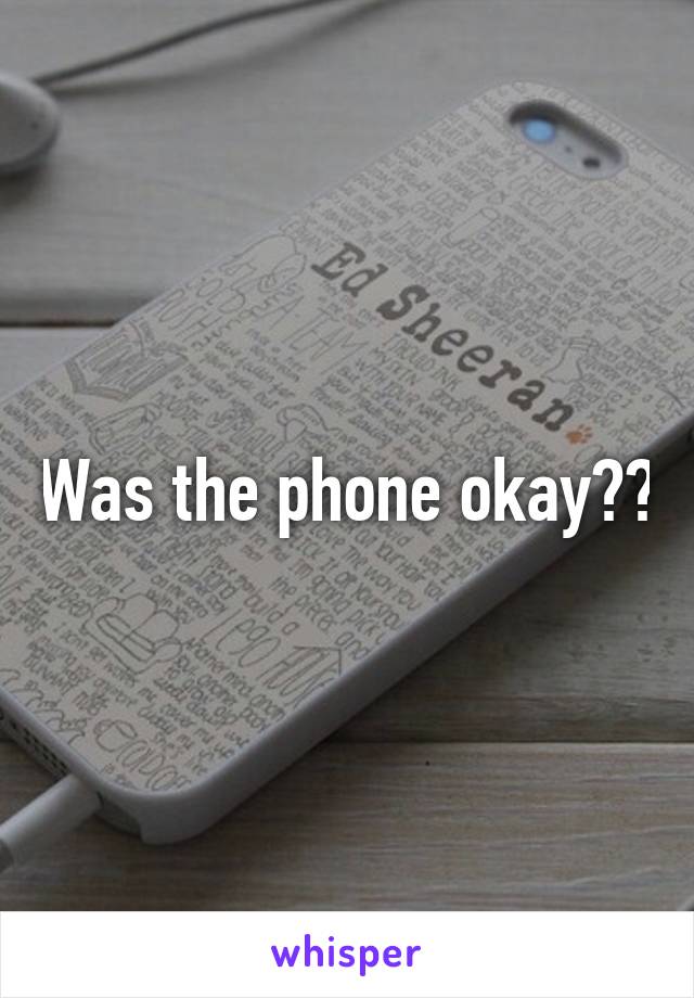 Was the phone okay??