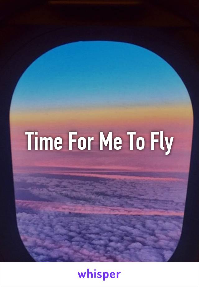 Time For Me To Fly