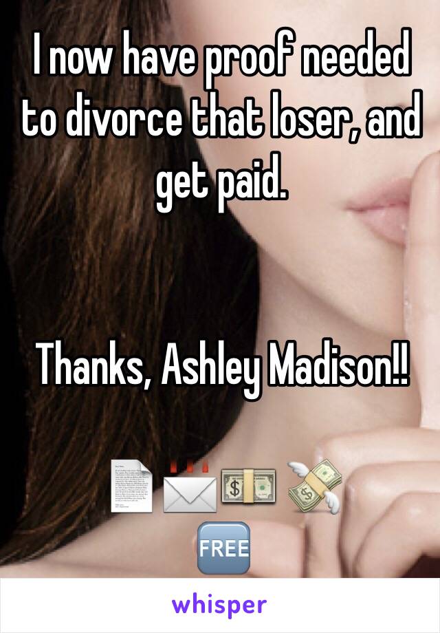 I now have proof needed to divorce that loser, and get paid. 


Thanks, Ashley Madison!!

               📄📨💵 💸🆓
