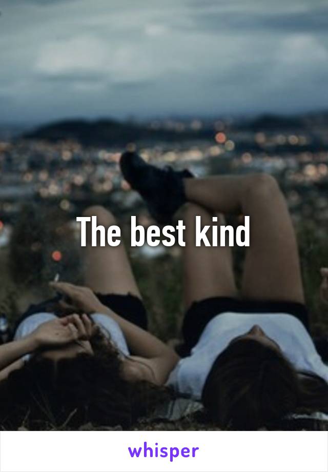 The best kind