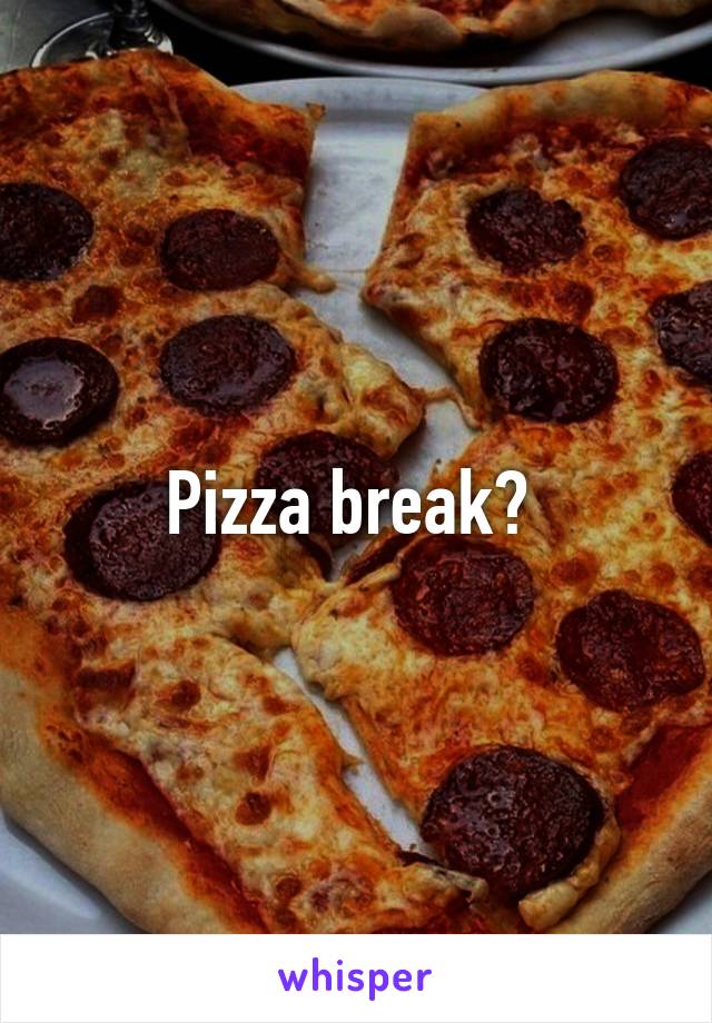 Pizza break? 