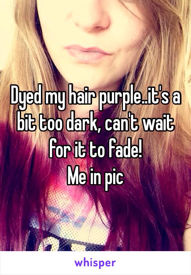 Dyed my hair purple..it's a bit too dark, can't wait for it to fade! 
Me in pic