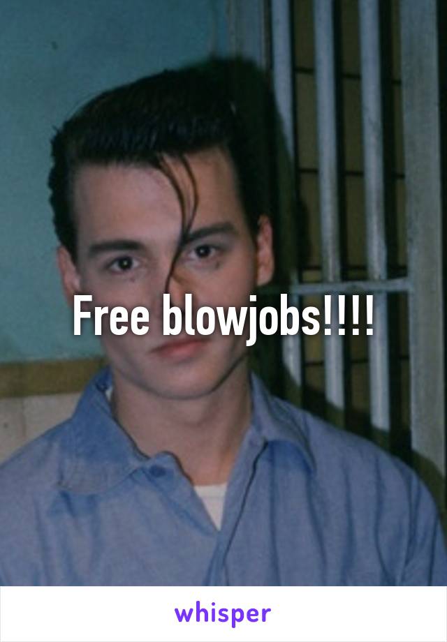 Free blowjobs!!!!