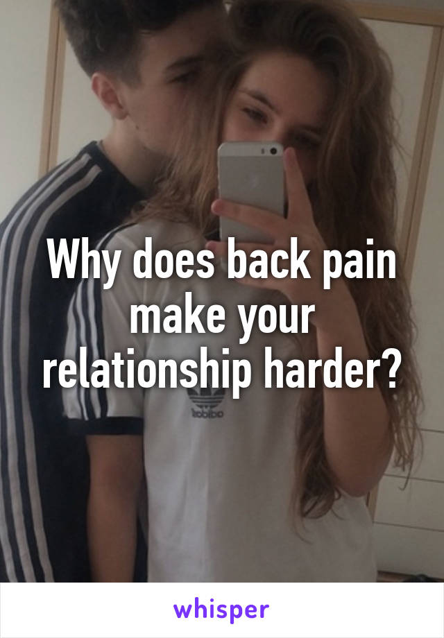 Why does back pain make your relationship harder?