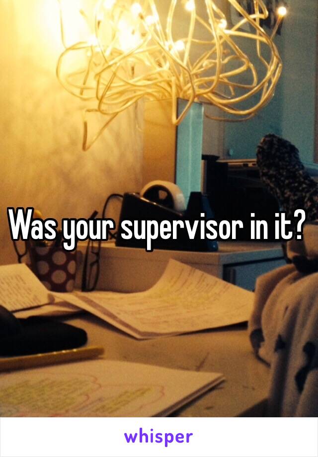 Was your supervisor in it?