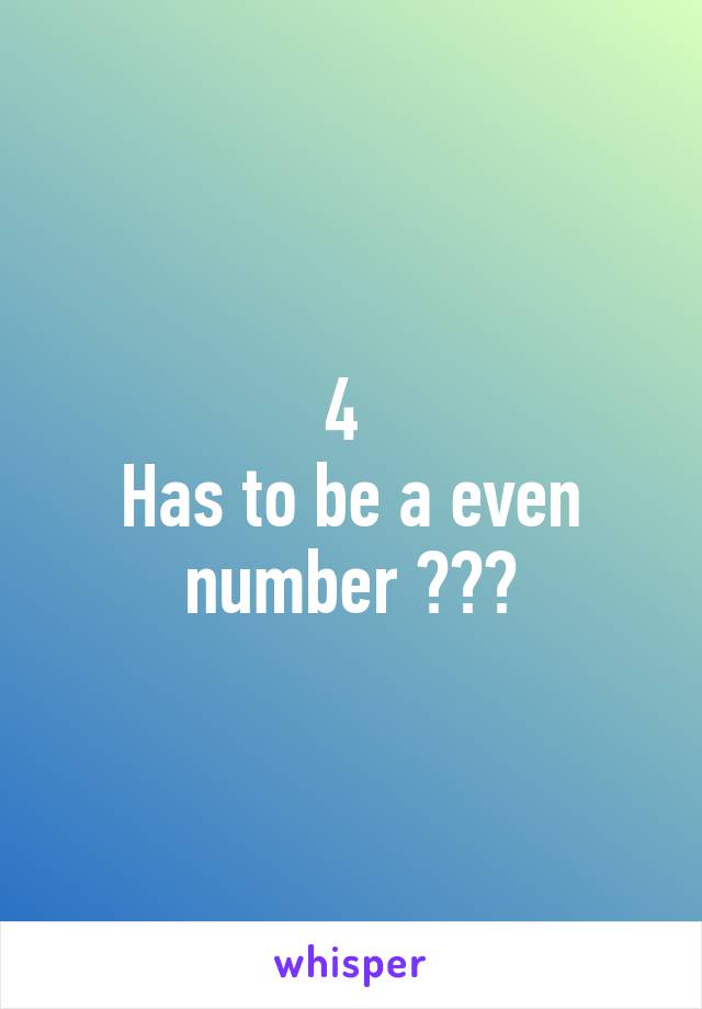 4 
Has to be a even number 😀😀😀