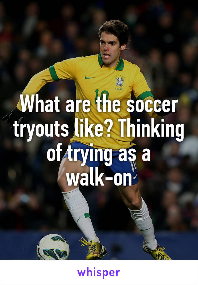 What are the soccer tryouts like? Thinking of trying as a walk-on