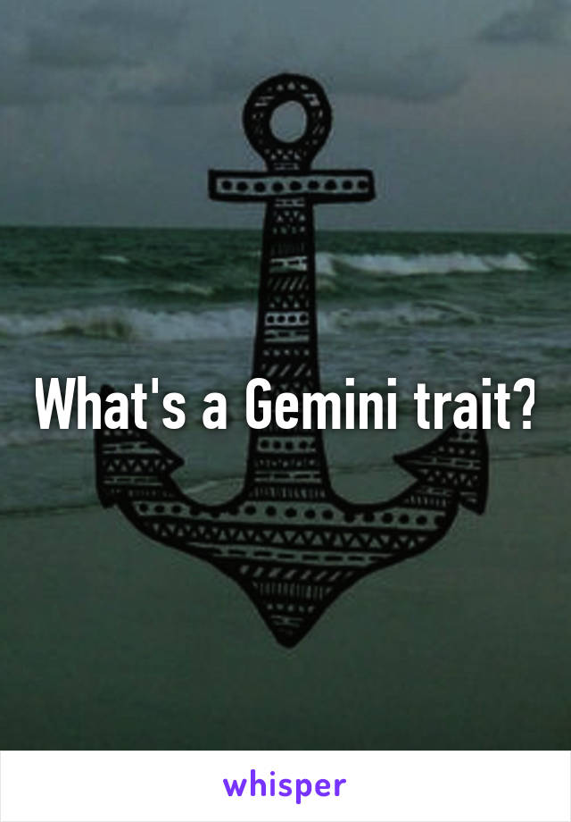 What's a Gemini trait?