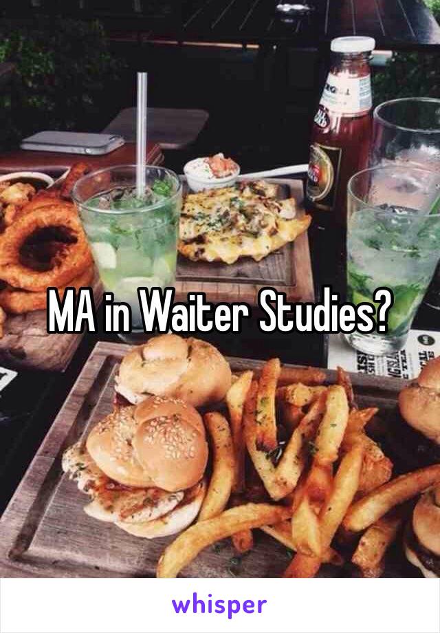 MA in Waiter Studies? 