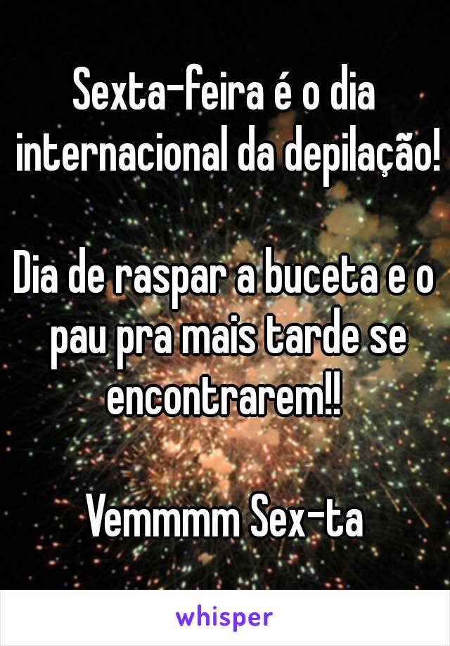 Sexta-feira é o dia internacional da depilação!

Dia de raspar a buceta e o pau pra mais tarde se encontrarem!! 

Vemmmm Sex-ta