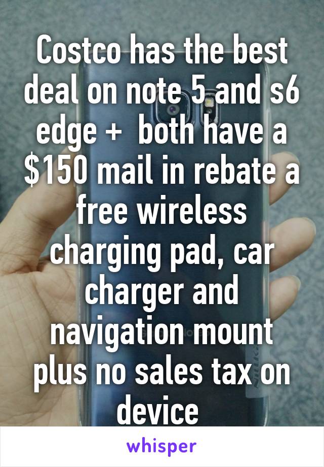 Costco has the best deal on note 5 and s6 edge +  both have a $150 mail in rebate a free wireless charging pad, car charger and navigation mount plus no sales tax on device 