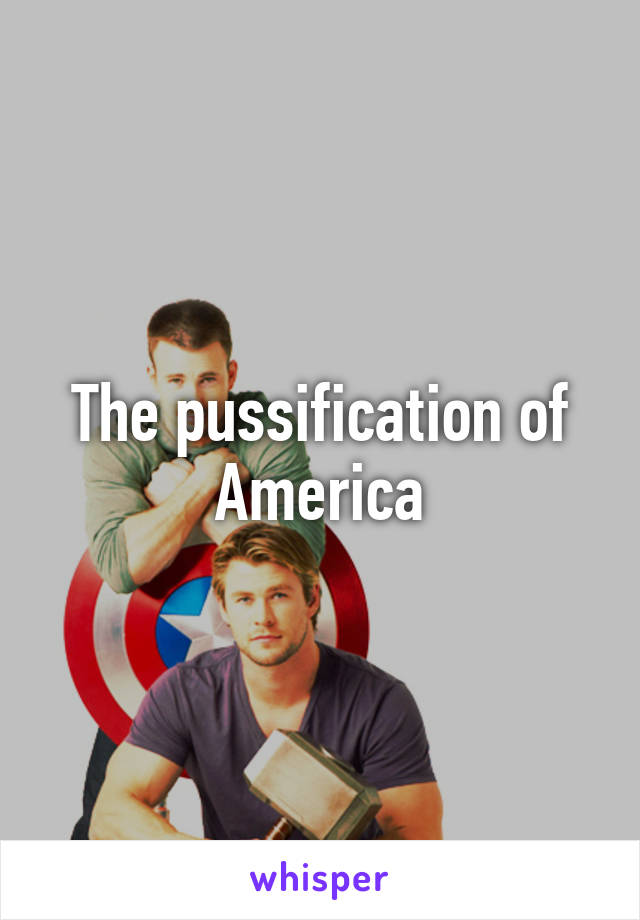 The pussification of America