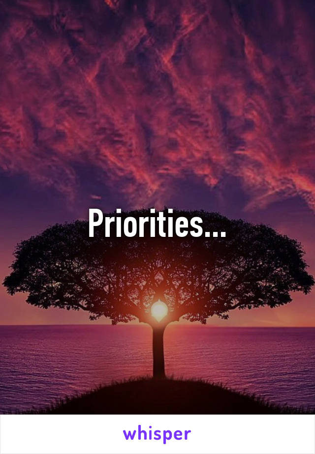 Priorities...