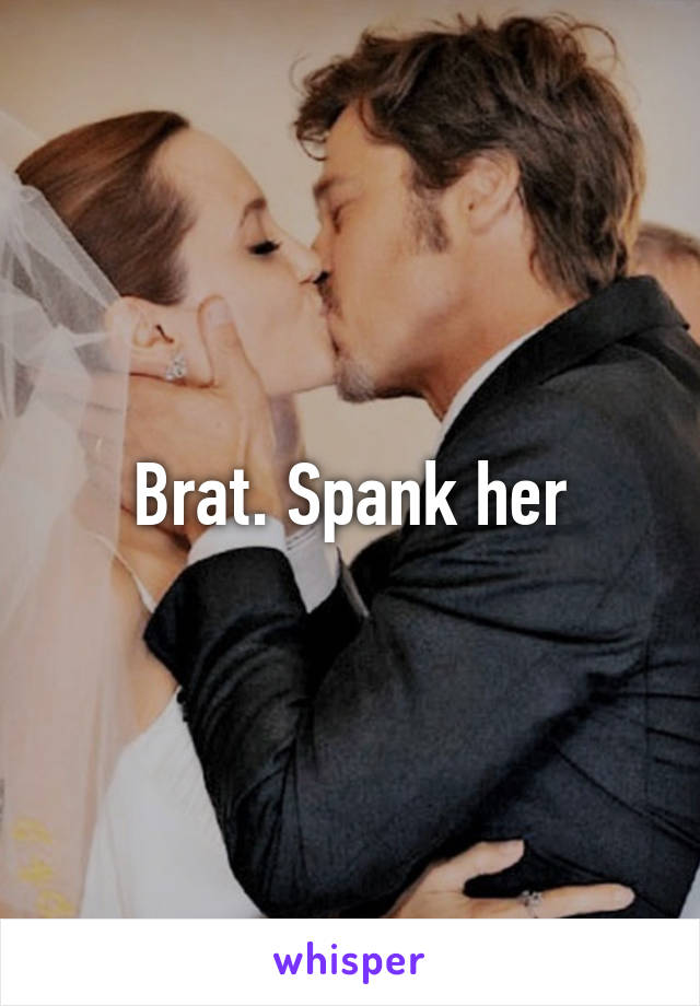 Brat. Spank her